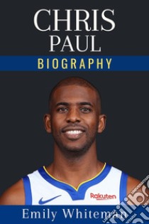 Chris Paul BiographyJourney to NBA Greatness. E-book. Formato EPUB ebook di Emily Whiteman