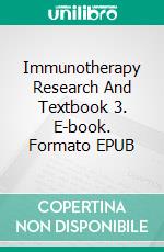 Immunotherapy Research And Textbook 3. E-book. Formato EPUB ebook di Aliasghar Tabatabaei Mohammadi