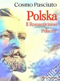 PolskaIl romanticismo polacco. E-book. Formato EPUB ebook di Cosmo Pasciuto