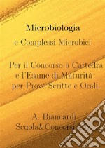 Microbiologia e Complessi MicrobiciPer il Concorso a Cattedra e l&apos;Esame di Maturità per Prove Scritte e Orali.. E-book. Formato EPUB ebook