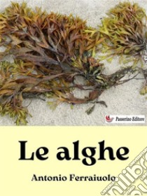 Le alghe. E-book. Formato EPUB ebook di Antonio Ferraiuolo