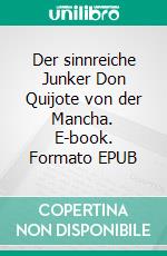 Der sinnreiche Junker Don Quijote von der Mancha. E-book. Formato EPUB ebook