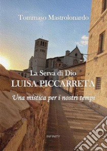 La Serva di Dio Luisa PiccarretaUna mistica per i nostri tempi. E-book. Formato EPUB ebook di Tommaso Mastrolonardo