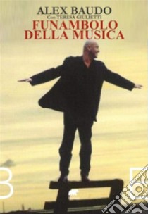 Funambolo della musica. E-book. Formato EPUB ebook di Alex baudo