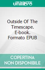 Outside Of The Timescape. E-book. Formato EPUB ebook