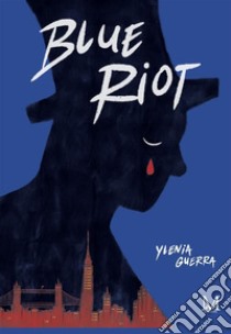 Blue riot. E-book. Formato EPUB ebook di Guerra Ylenia