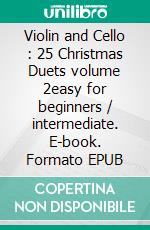 Violin and Cello : 25 Christmas Duets volume 2easy for beginners / intermediate. E-book. Formato EPUB