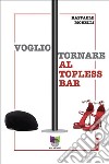 Voglio tornare al topless bar. E-book. Formato EPUB ebook