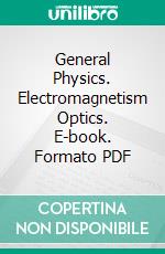 General Physics. Electromagnetism Optics. E-book. Formato EPUB ebook di Pierluigi Zotto