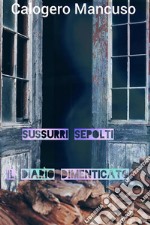 Sussurri sepolti: Il diario dimenticatoRivelazioni dall&apos;interno. E-book. Formato EPUB ebook