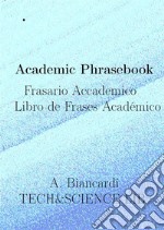 Academic Phrasebook,  Frasario Accademico,  Libro de Frases Académicowith Spanish-Italian translation,  con Traduzione Spagnolo-Italiano,  con Traducción Español-Italiano.. E-book. Formato EPUB ebook