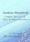 Academic Phrasebook,  Frasario Accademico,  Libro de Frases Académicowith Spanish-Italian translation,  con Traduzione Spagnolo-Italiano,  con Traducción Español-Italiano.. E-book. Formato EPUB ebook di biancardi alessandro