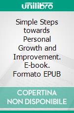 Simple Steps towards Personal Growth and Improvement. E-book. Formato EPUB ebook