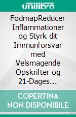 FodmapReducer Inflammationer og Styrk dit Immunforsvar med Velsmagende Opskrifter og 21-Dages Kuren.. E-book. Formato EPUB