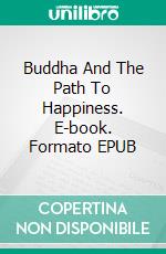 Buddha And The Path To Happiness. E-book. Formato EPUB ebook