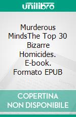 Murderous MindsThe Top 30 Bizarre Homicides. E-book. Formato EPUB ebook