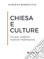 Chiesa e cultureTra spazi condivisi e reciproche trasformazioni. E-book. Formato EPUB ebook