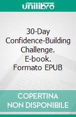 30-Day Confidence-Building Challenge. E-book. Formato EPUB ebook