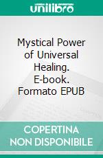 Mystical Power of  Universal Healing. E-book. Formato EPUB ebook di Norvell