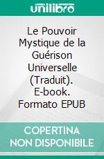 Le Pouvoir Mystique de la Guérison Universelle (Traduit). E-book. Formato EPUB ebook di Norvell