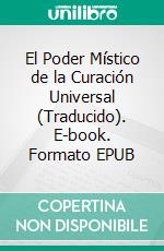 El Poder Místico de la Curación Universal (Traducido). E-book. Formato EPUB ebook di Norvell