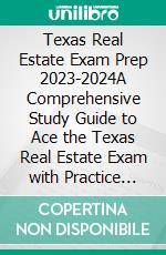 Texas Real Estate Exam Prep 2023-2024A Comprehensive Study Guide to Ace the Texas Real Estate Exam with Practice Questions, Detailed Answers, Insightful Rationale, and Exam Strategies for Success. E-book. Formato EPUB ebook di Louis A. Frost