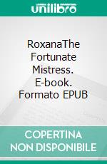 RoxanaThe Fortunate Mistress. E-book. Formato EPUB ebook