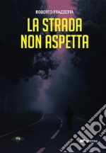 La strada non aspetta. E-book. Formato EPUB ebook