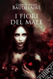 I fiori del male. E-book. Formato EPUB ebook di Charles Baudelaire