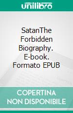 SatanThe Forbidden Biography. E-book. Formato EPUB ebook