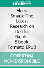 Sleep SmarterThe Latest Research on Restful Nights. E-book. Formato EPUB ebook