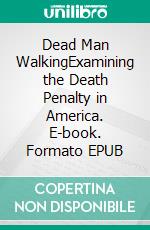 Dead Man WalkingExamining the Death Penalty in America. E-book. Formato EPUB ebook