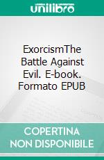 ExorcismThe Battle Against Evil. E-book. Formato EPUB ebook