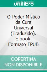 O Poder Místico da Cura Universal (Traduzido). E-book. Formato EPUB ebook di Norvell