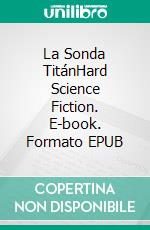 La Sonda TitánHard Science Fiction. E-book. Formato EPUB ebook