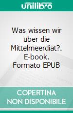 Was wissen wir über die Mittelmeerdiät?. E-book. Formato EPUB