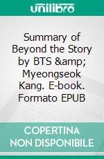 Summary of Beyond the Story by BTS & Myeongseok Kang. E-book. Formato EPUB ebook di Thomas Francis