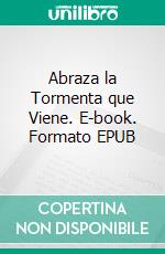 Abraza la Tormenta que Viene. E-book. Formato EPUB ebook