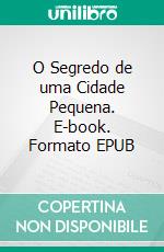 O Segredo de uma Cidade Pequena. E-book. Formato EPUB ebook