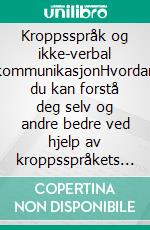 Kroppsspråk og ikke-verbal kommunikasjonHvordan du kan forstå deg selv og andre bedre ved hjelp av kroppsspråkets psykologi og nevrovitenskap. E-book. Formato EPUB ebook