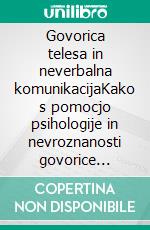 Govorica telesa in neverbalna komunikacijaKako s pomocjo psihologije in nevroznanosti govorice telesa bolje razumeti sebe in druge. E-book. Formato EPUB ebook di Stefano Calicchio