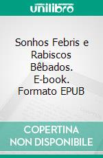 Sonhos Febris e Rabiscos Bêbados. E-book. Formato EPUB ebook