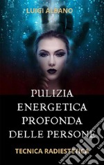 Pulizia Energetica Profonda della PersonaTecnica Radiestetica. E-book. Formato PDF ebook