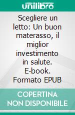 Scegliere un letto: Un buon materasso, il miglior investimento in salute. E-book. Formato EPUB