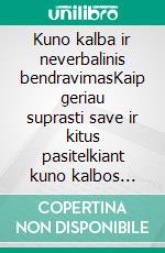 Kuno kalba ir neverbalinis bendravimasKaip geriau suprasti save ir kitus pasitelkiant kuno kalbos psichologija ir neurobiologija. E-book. Formato EPUB