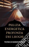 Pulizia Energetica Profonda dei LuoghiTecnica Radiestetica. E-book. Formato PDF ebook di albano luigi