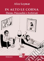 In alto le cornaDonne, Psicanalisi e Archiviati. E-book. Formato EPUB ebook