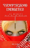 Vampirismo Energetico, 10 minuti per eliminarloTecnica Radiestetica. E-book. Formato PDF ebook