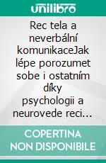 Rec tela a neverbální komunikaceJak lépe porozumet sobe i ostatním díky psychologii a neurovede reci tela. E-book. Formato EPUB