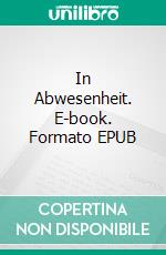 In Abwesenheit. E-book. Formato EPUB ebook